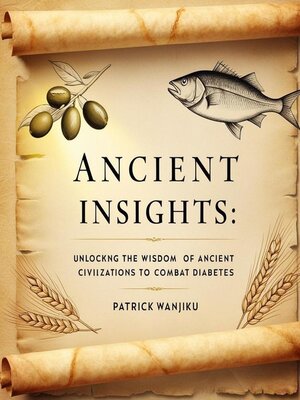 cover image of Ancient Insights  Unlocking the Wisdom of Ancient Civilizations to Combat Diabetes